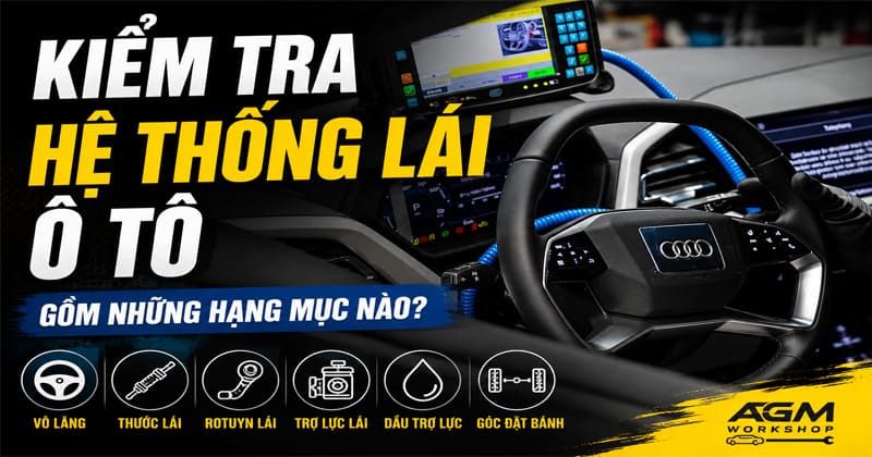 kiêm tra hệ thống lái ô tô gồm những hạng mục nào